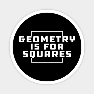 Geometry is for squares Magnet